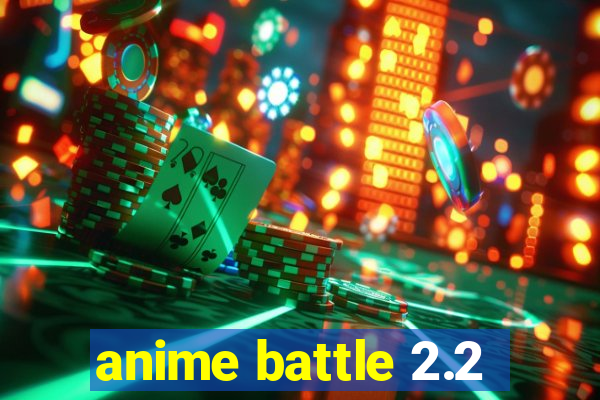 anime battle 2.2